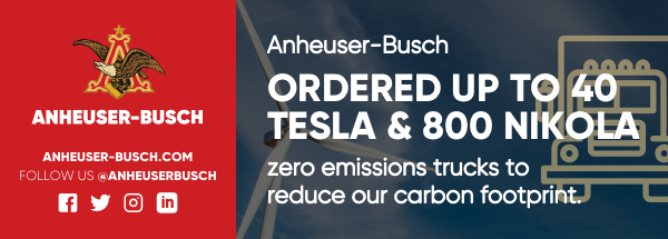 Anheuser-Busch ordered up to 40 Tesla & 800 Nikola zero emissions trucks to reduce our carbon footprint.